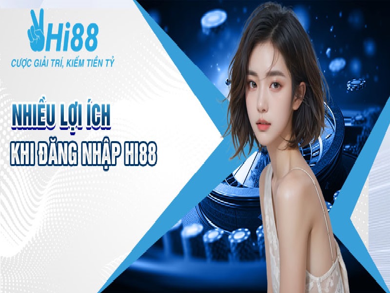 lợi ích đăng nhập Hi88