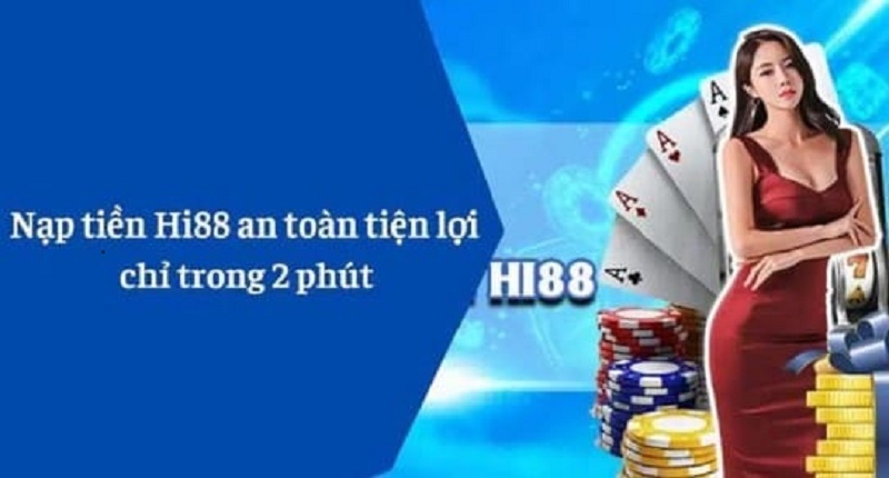 Nạp tiền tại nhà cái Hi88 có nhiều lợi ích