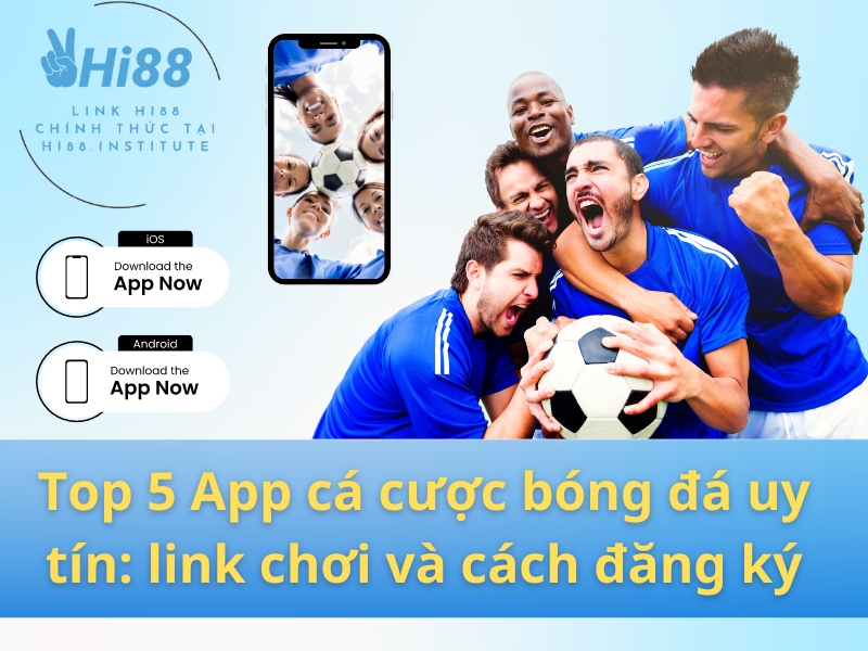 Top 5 App cá cược bóng đá uy tín: link chơi và cách đăng ký